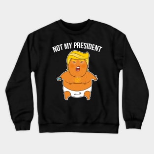 Trump Baby Blimp Not My President Shirt Crewneck Sweatshirt